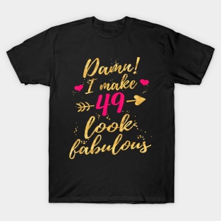 Damn I Make 49 Look Fabulous 49th Birthday Shirt Women T-Shirt